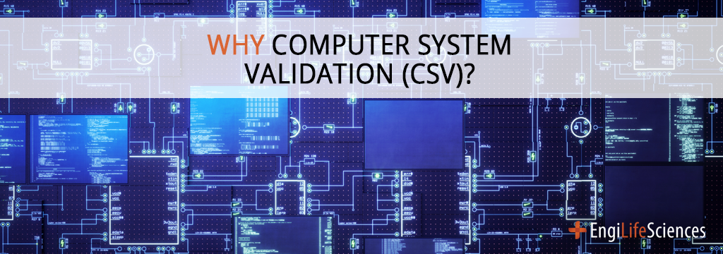 Why Computer System Validation (CSV)?